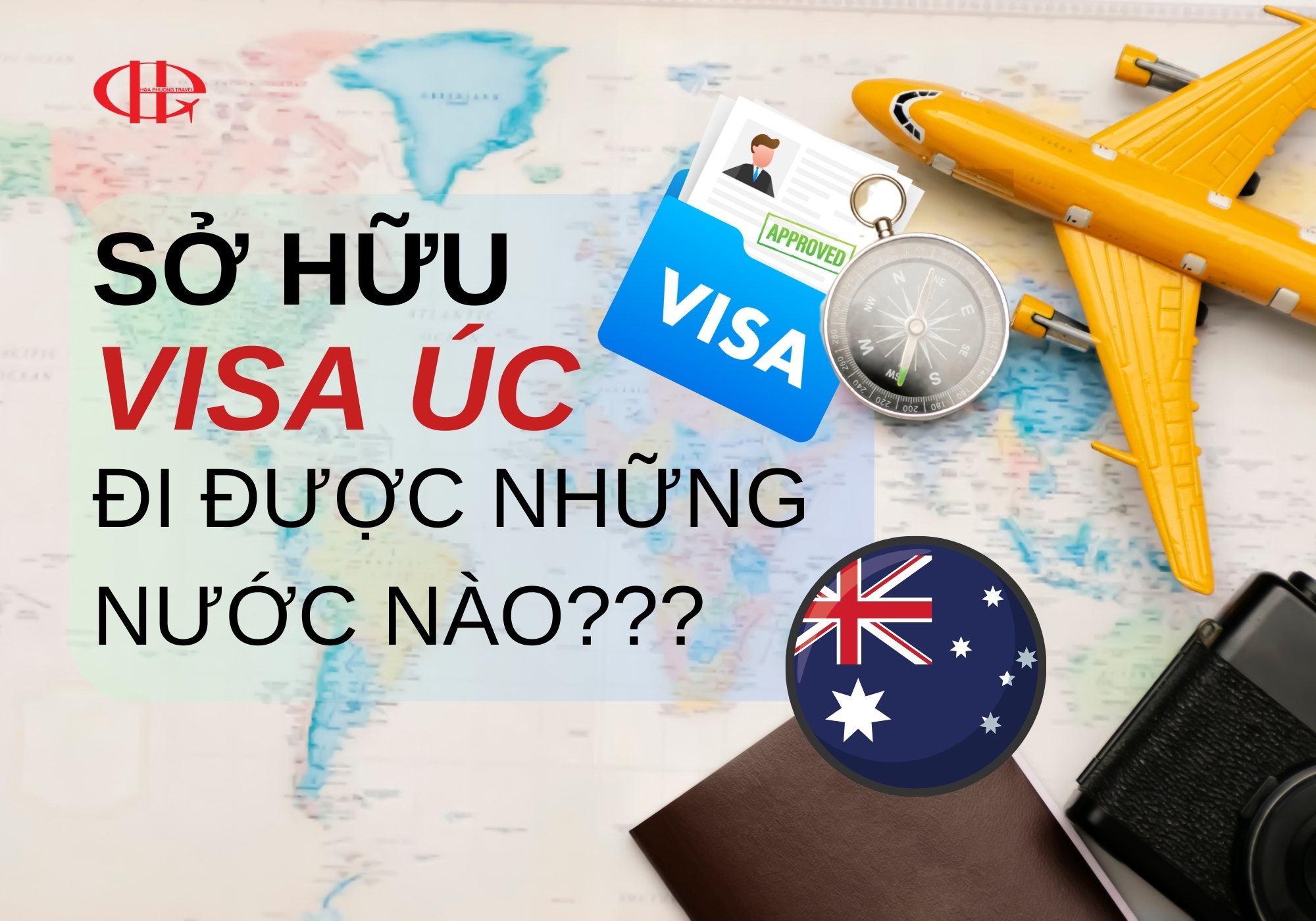 SỞ HỮU VISA ÚC ĐI ĐƯỢC NHỮNG NƯỚC NÀO? DANH SÁCH MỚI  VÀ ĐẦY ĐỦ NHẤT