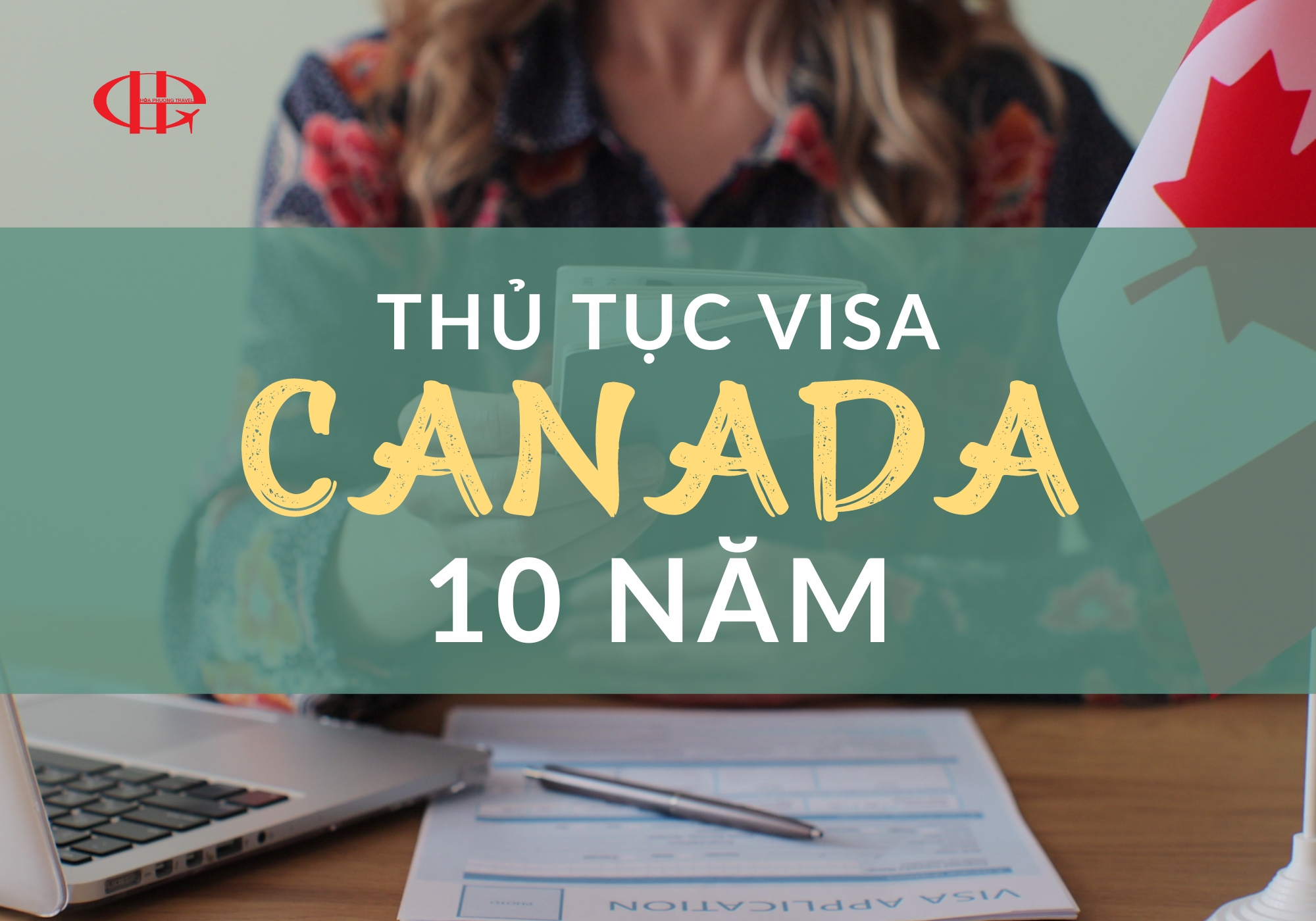 VISA CANADA 10 NĂM CẤP CHO AI? THỦ TỤC XIN VISA CANADA 10 NĂM MỚI NHẤT